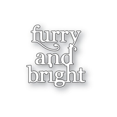 Die, Furry and Bright